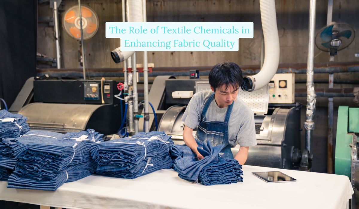 The Role of Textile Chemicals in Enhancing Fabric Quality